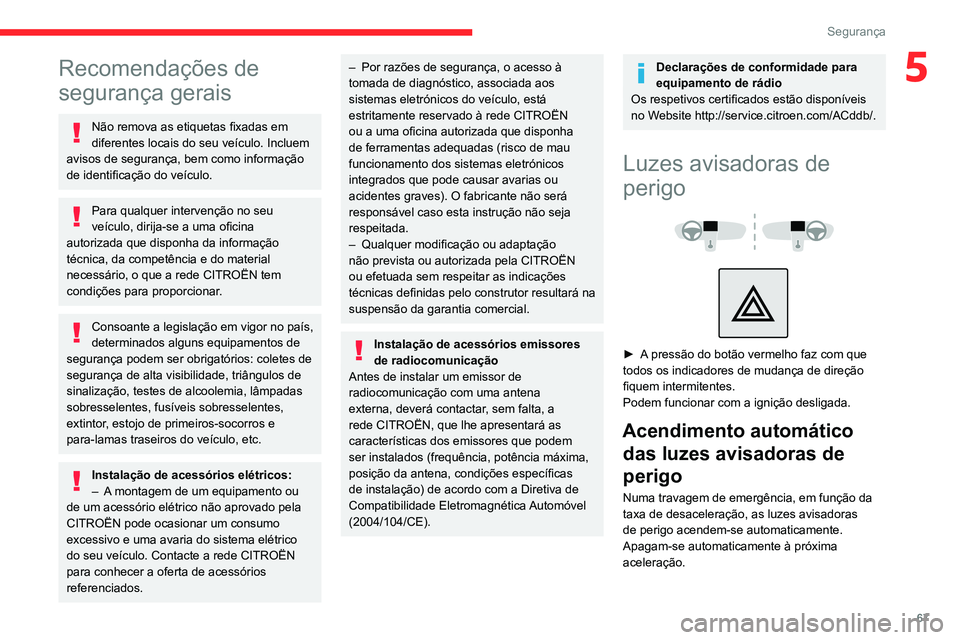 CITROEN C3 AIRCROSS 2021 Manual do condutor (in Portuguese) 67
Segurança
5Recomendações de
segurança gerais
Não remova as etiquetas fixadas em
diferentes locais do seu veículo. Incluem
avisos de segurança, bem como informação
de identificação do CITROEN C3 AIRCROSS 2021 Manual do condutor (in Portuguese) 67
Segurança
5Recomendações de
segurança gerais
Não remova as etiquetas fixadas em
diferentes locais do seu veículo. Incluem
avisos de segurança, bem como informação
de identificação do