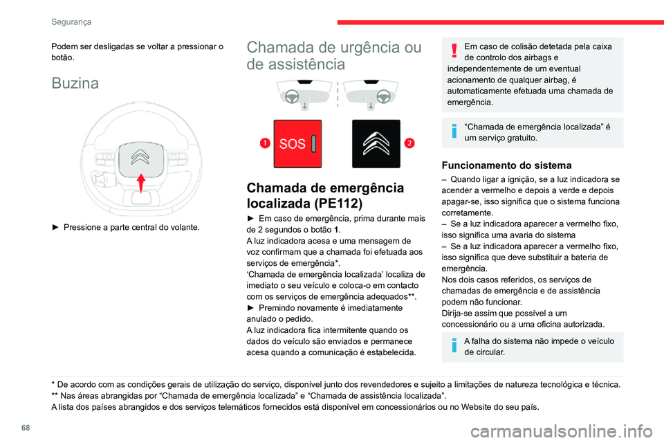 CITROEN C3 AIRCROSS 2021 Manual do condutor (in Portuguese) 68
Segurança
Processamento de dadosQualquer processamento de dados
pessoais pelo sistema "Chamada de
emergência localizada" (PE112) está em
conformidade com o quadro de proteção
de da CITROEN C3 AIRCROSS 2021 Manual do condutor (in Portuguese) 68
Segurança
Processamento de dadosQualquer processamento de dados
pessoais pelo sistema "Chamada de
emergência localizada" (PE112) está em
conformidade com o quadro de proteção
de da
