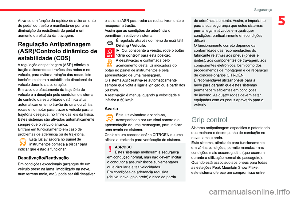 CITROEN C3 AIRCROSS 2021 Manual do condutor (in Portuguese) 71
Segurança
5Ativa-se em função da rapidez de acionamento
do pedal do travão e manifesta-se por uma
diminuição da resistência do pedal e um
aumento da eficácia da travagem.
Regulação Ant CITROEN C3 AIRCROSS 2021 Manual do condutor (in Portuguese) 71
Segurança
5Ativa-se em função da rapidez de acionamento
do pedal do travão e manifesta-se por uma
diminuição da resistência do pedal e um
aumento da eficácia da travagem.
Regulação Ant