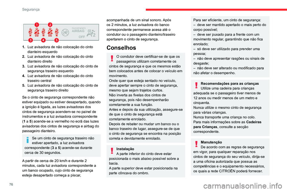 CITROEN C3 AIRCROSS 2021 Manual do condutor (in Portuguese) 76
Segurança
Solicite a verificação periódica dos seus cintos de segurança por um concessionário
CITROËN ou por uma oficina autorizada,
especialmente se os cintos apresentarem
sinais de dete CITROEN C3 AIRCROSS 2021 Manual do condutor (in Portuguese) 76
Segurança
Solicite a verificação periódica dos seus cintos de segurança por um concessionário
CITROËN ou por uma oficina autorizada,
especialmente se os cintos apresentarem
sinais de dete