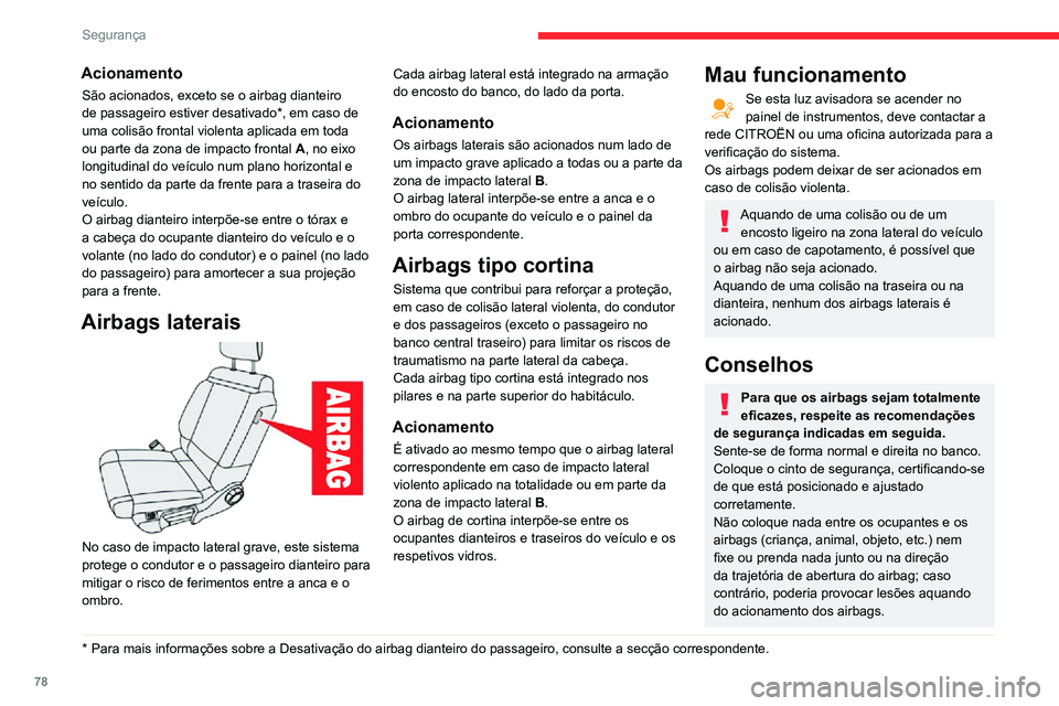 CITROEN C3 AIRCROSS 2021 Manual do condutor (in Portuguese) 78
Segurança
Nunca modifique as definições de origem do seu veículo, principalmente na zona
diretamente adjacente aos airbags.
Depois de um acidente ou do roubo do
veículo, solicite a verifica CITROEN C3 AIRCROSS 2021 Manual do condutor (in Portuguese) 78
Segurança
Nunca modifique as definições de origem do seu veículo, principalmente na zona
diretamente adjacente aos airbags.
Depois de um acidente ou do roubo do
veículo, solicite a verifica