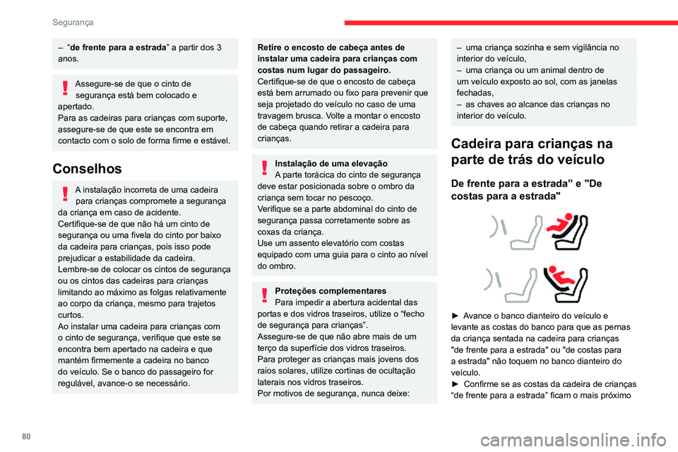 CITROEN C3 AIRCROSS 2021 Manual do condutor (in Portuguese) 80
Segurança
possível das costas do banco traseiro do veículo e se possível mesmo em contacto.
Banco traseiro central
Uma cadeira para crianças com suporte nunca
deverá ser instalada no lugar d CITROEN C3 AIRCROSS 2021 Manual do condutor (in Portuguese) 80
Segurança
possível das costas do banco traseiro do veículo e se possível mesmo em contacto.
Banco traseiro central
Uma cadeira para crianças com suporte nunca
deverá ser instalada no lugar d