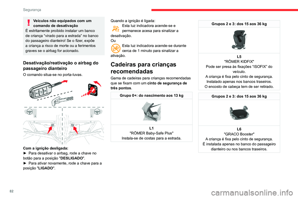 CITROEN C3 AIRCROSS 2021 Manual do condutor (in Portuguese) 82
Segurança
Instalação das cadeiras para crianças fixas com o cinto de segurança
Em conformidade com a regulamentação europeia, esta tabela indica as opções de instalação das cadeiras para CITROEN C3 AIRCROSS 2021 Manual do condutor (in Portuguese) 82
Segurança
Instalação das cadeiras para crianças fixas com o cinto de segurança
Em conformidade com a regulamentação europeia, esta tabela indica as opções de instalação das cadeiras para