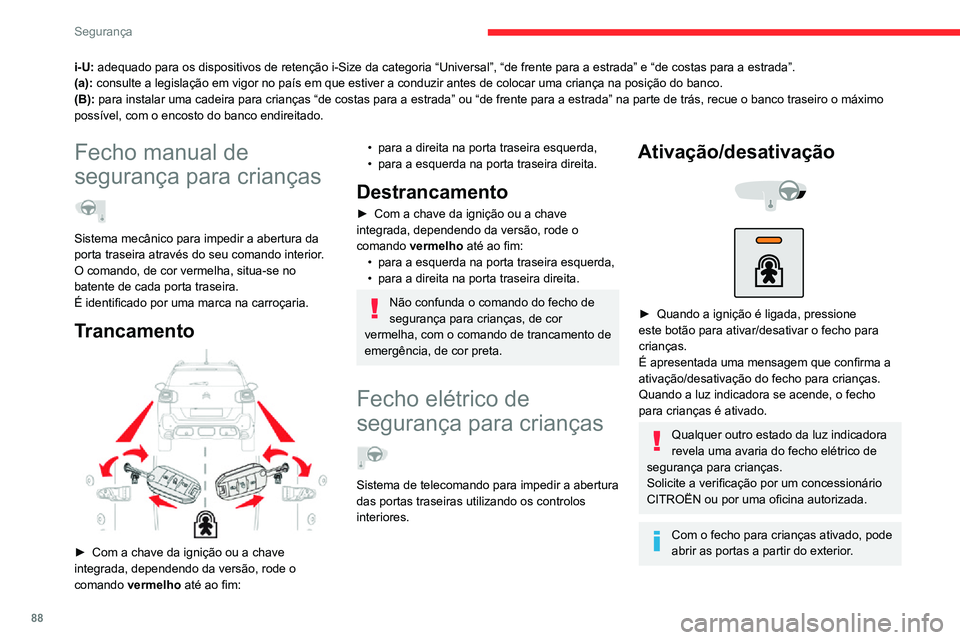 CITROEN C3 AIRCROSS 2021 Manual do condutor (in Portuguese) 88
Segurança
Este sistema é independente e não substitui em nenhum caso o comando do
fecho centralizado das portas.
Verifique o estado do fecho de segurança
para crianças sempre que liga a igni CITROEN C3 AIRCROSS 2021 Manual do condutor (in Portuguese) 88
Segurança
Este sistema é independente e não substitui em nenhum caso o comando do
fecho centralizado das portas.
Verifique o estado do fecho de segurança
para crianças sempre que liga a igni