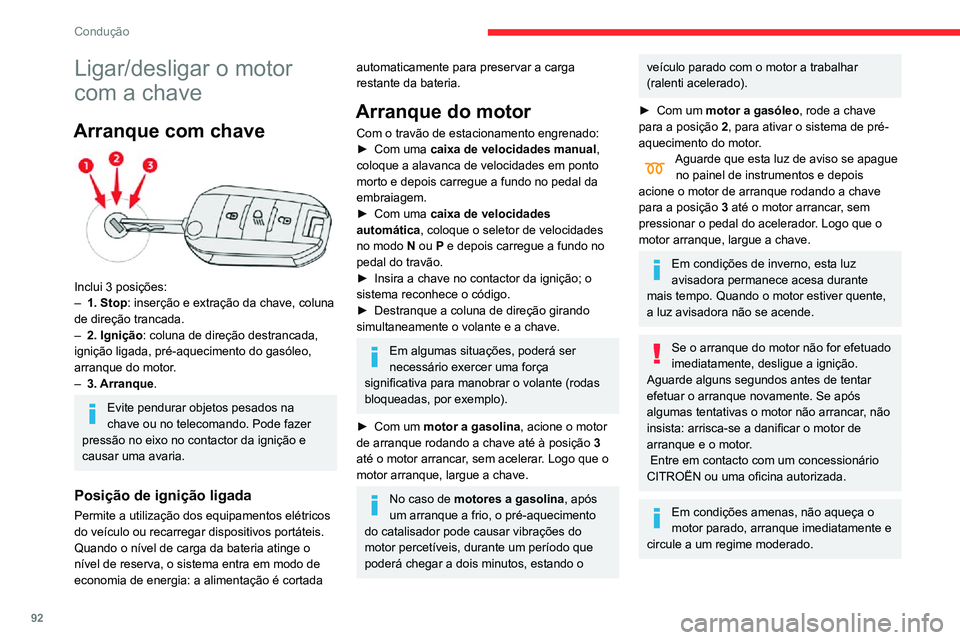 CITROEN C3 AIRCROSS 2021 Manual do condutor (in Portuguese) 92
Condução
Ligar/desligar o motor
com a chave
Arranque com chave
Inclui 3 posições:– 1. Stop: inserção e extração da chave, coluna
de direção trancada.
– 2. Ignição : coluna de d CITROEN C3 AIRCROSS 2021 Manual do condutor (in Portuguese) 92
Condução
Ligar/desligar o motor
com a chave
Arranque com chave
Inclui 3 posições:– 1. Stop: inserção e extração da chave, coluna
de direção trancada.
– 2. Ignição : coluna de d