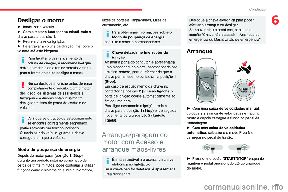 CITROEN C3 AIRCROSS 2021 Manual do condutor (in Portuguese) 93
Condução
6Desligar o motor
► Imobilizar o veículo.► Com o motor a funcionar ao ralenti, rode a chave para a posição 1.► Retire a chave da ignição.► Para travar a coluna de direção, CITROEN C3 AIRCROSS 2021 Manual do condutor (in Portuguese) 93
Condução
6Desligar o motor
► Imobilizar o veículo.► Com o motor a funcionar ao ralenti, rode a chave para a posição 1.► Retire a chave da ignição.► Para travar a coluna de direção,