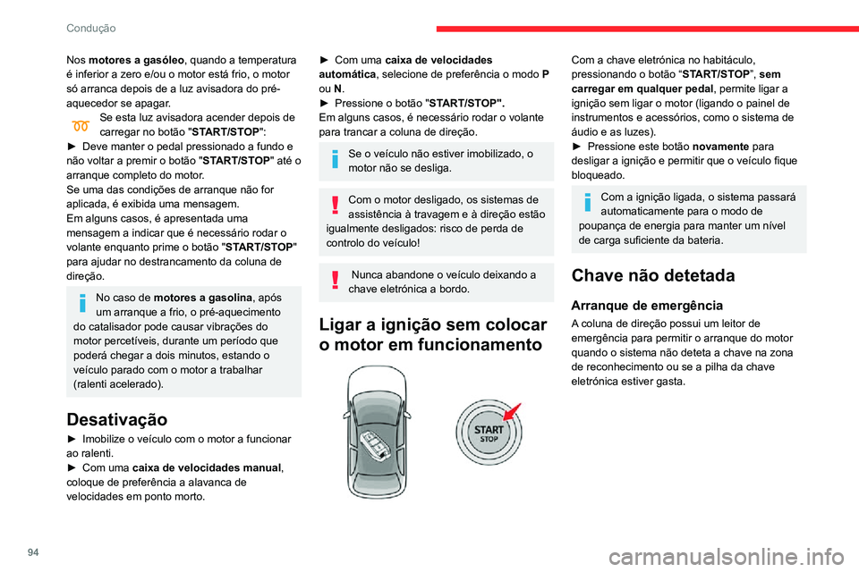 CITROEN C3 AIRCROSS 2021 Manual do condutor (in Portuguese) 94
Condução
Nos motores a gasóleo, quando a temperatura
é inferior a zero e/ou o motor está frio, o motor
só arranca depois de a luz avisadora do pré-
aquecedor se apagar.
Se esta luz avisado CITROEN C3 AIRCROSS 2021 Manual do condutor (in Portuguese) 94
Condução
Nos motores a gasóleo, quando a temperatura
é inferior a zero e/ou o motor está frio, o motor
só arranca depois de a luz avisadora do pré-
aquecedor se apagar.
Se esta luz avisado