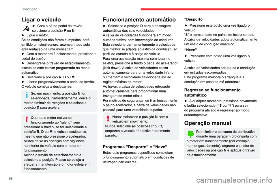 CITROEN C3 AIRCROSS 2021 Manual do condutor (in Portuguese) 98
Condução
Ligar o veículo
► Com o pé no pedal do travão, selecione a posição P ou N.► Ligue o motor.Se as condições não forem cumpridas, será
emitido um sinal sonoro, acompanhado pel CITROEN C3 AIRCROSS 2021 Manual do condutor (in Portuguese) 98
Condução
Ligar o veículo
► Com o pé no pedal do travão, selecione a posição P ou N.► Ligue o motor.Se as condições não forem cumpridas, será
emitido um sinal sonoro, acompanhado pel