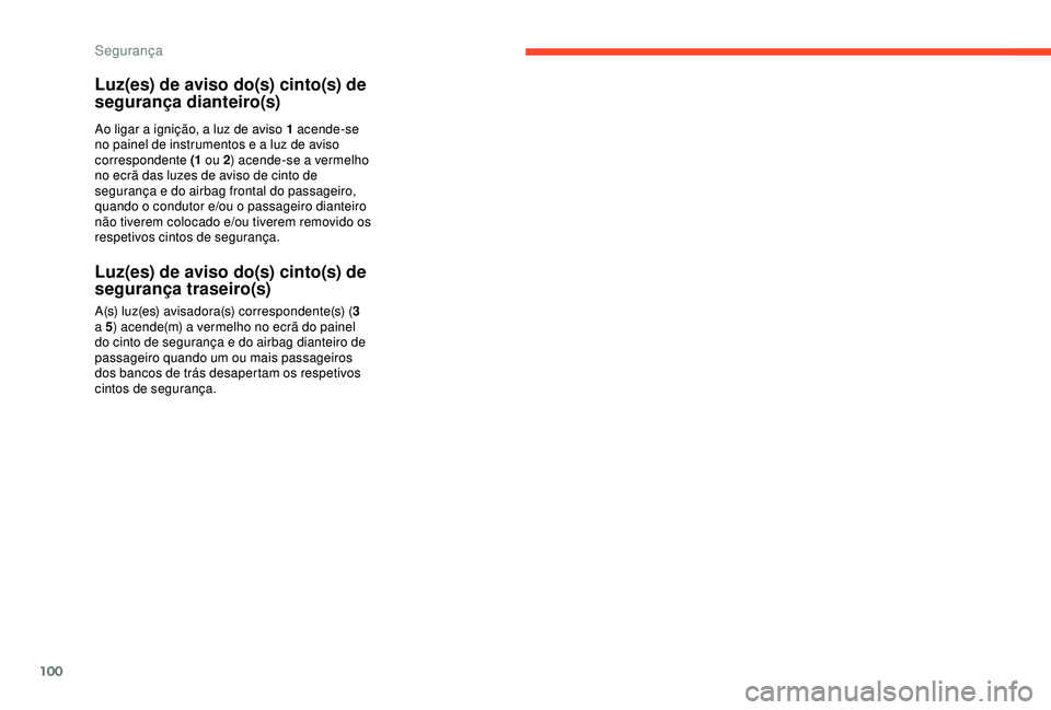 CITROEN C3 AIRCROSS 2019 Manual do condutor (in Portuguese) 100
Luz(es) de aviso do(s) cinto(s) de
segurança dianteiro(s)
Ao ligar a ignição, a luz de aviso 1 acende-se
no painel de instrumentos e a luz de aviso
correspondente (1 ou 2) acende-se a vermel CITROEN C3 AIRCROSS 2019 Manual do condutor (in Portuguese) 100
Luz(es) de aviso do(s) cinto(s) de
segurança dianteiro(s)
Ao ligar a ignição, a luz de aviso 1 acende-se
no painel de instrumentos e a luz de aviso
correspondente (1 ou 2) acende-se a vermel
