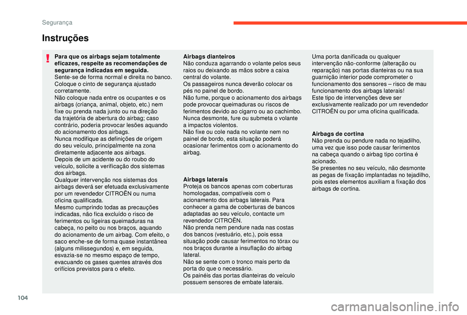 CITROEN C3 AIRCROSS 2019 Manual do condutor (in Portuguese) 104
Instruções
Para que os airbags sejam totalmente
eficazes, respeite as recomendações de
segurança indicadas em seguida.
Sente-se de forma normal e direita no banco.
Coloque o cinto de segura CITROEN C3 AIRCROSS 2019 Manual do condutor (in Portuguese) 104
Instruções
Para que os airbags sejam totalmente
eficazes, respeite as recomendações de
segurança indicadas em seguida.
Sente-se de forma normal e direita no banco.
Coloque o cinto de segura