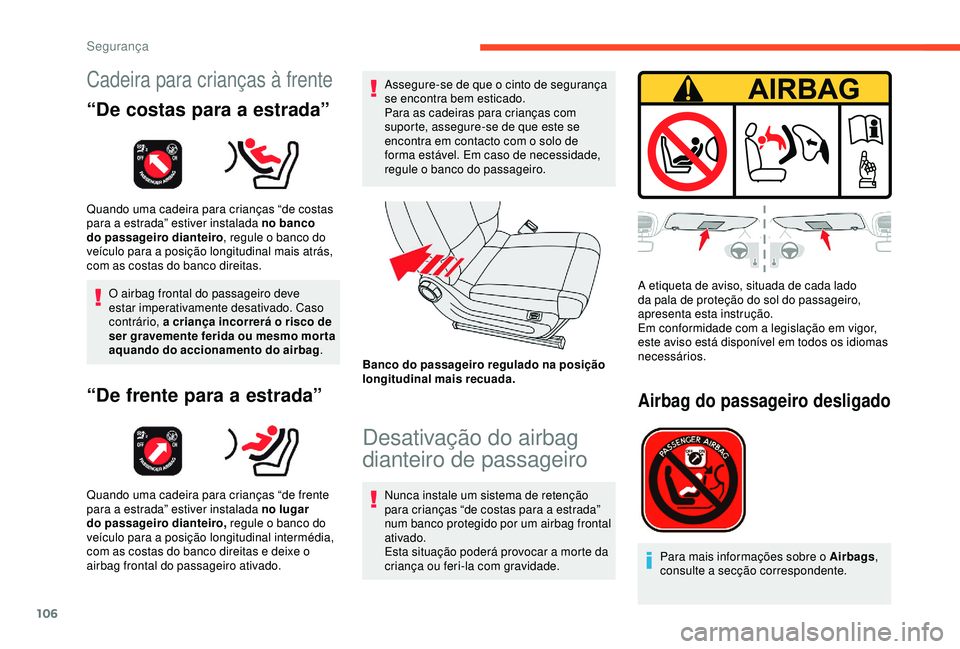CITROEN C3 AIRCROSS 2019 Manual do condutor (in Portuguese) 106
Cadeira para crianças à frente
“De costas para a estrada”
Quando uma cadeira para crianças “de costas
para a estrada” estiver instalada no banco
do passageiro dianteiro, regule o banc CITROEN C3 AIRCROSS 2019 Manual do condutor (in Portuguese) 106
Cadeira para crianças à frente
“De costas para a estrada”
Quando uma cadeira para crianças “de costas
para a estrada” estiver instalada no banco
do passageiro dianteiro, regule o banc