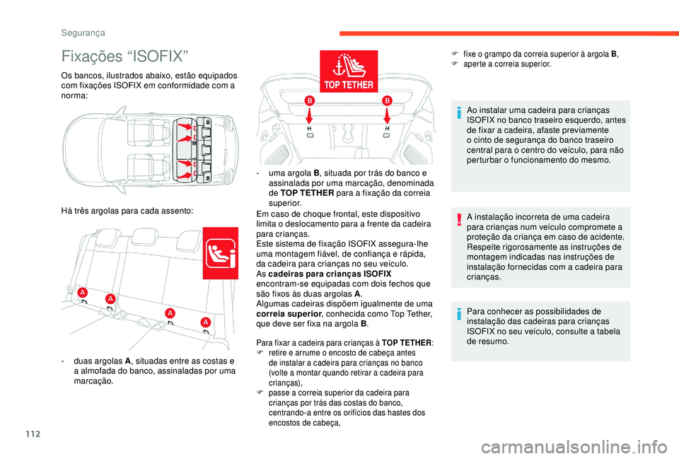 CITROEN C3 AIRCROSS 2019 Manual do condutor (in Portuguese) 112
Fixações “ISOFIX”
Os bancos, ilustrados abaixo, estão equipados
com fixações ISOFIX em conformidade com a
norma:
Há três argolas para cada assento:Em caso de choque frontal, este disp CITROEN C3 AIRCROSS 2019 Manual do condutor (in Portuguese) 112
Fixações “ISOFIX”
Os bancos, ilustrados abaixo, estão equipados
com fixações ISOFIX em conformidade com a
norma:
Há três argolas para cada assento:Em caso de choque frontal, este disp
