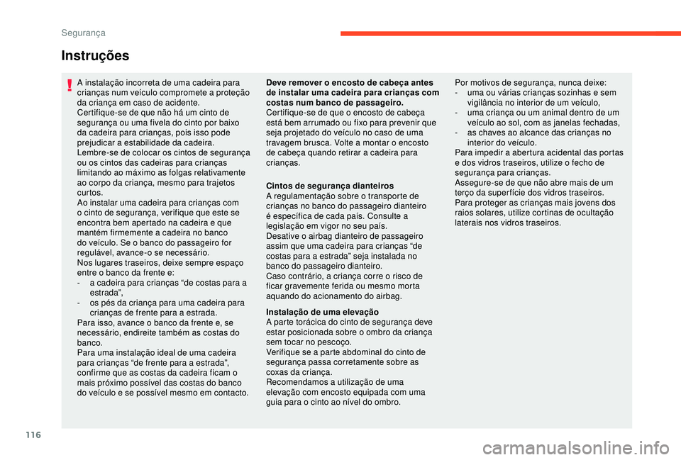 CITROEN C3 AIRCROSS 2019 Manual do condutor (in Portuguese) 116
Instruções
A instalação incorreta de uma cadeira para
crianças num veículo compromete a proteção
da criança em caso de acidente.
Certifique-se de que não há um cinto de
segurança ou CITROEN C3 AIRCROSS 2019 Manual do condutor (in Portuguese) 116
Instruções
A instalação incorreta de uma cadeira para
crianças num veículo compromete a proteção
da criança em caso de acidente.
Certifique-se de que não há um cinto de
segurança ou