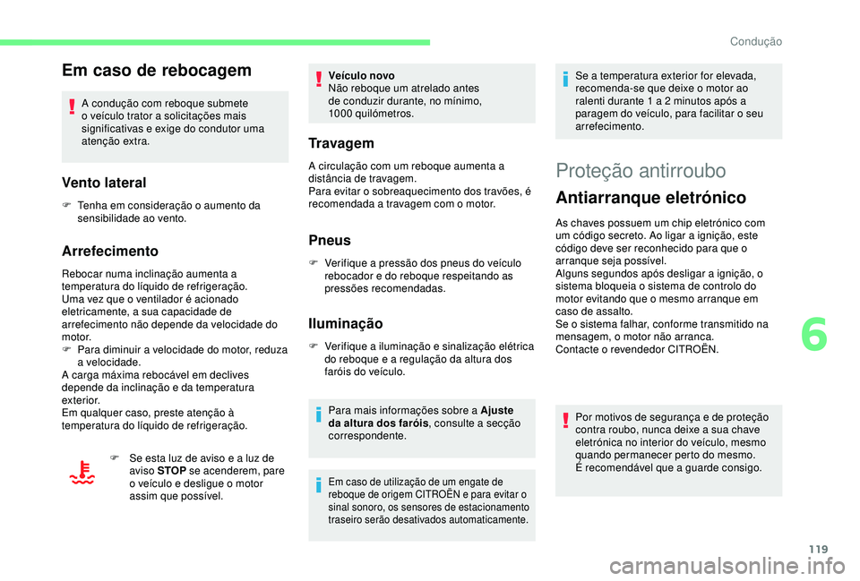 CITROEN C3 AIRCROSS 2019 Manual do condutor (in Portuguese) 119
Em caso de rebocagem
A condução com reboque submete
o veículo trator a solicitações mais
significativas e exige do condutor uma
atenção extra.
Vento lateral
F Tenha em consideração o a CITROEN C3 AIRCROSS 2019 Manual do condutor (in Portuguese) 119
Em caso de rebocagem
A condução com reboque submete
o veículo trator a solicitações mais
significativas e exige do condutor uma
atenção extra.
Vento lateral
F Tenha em consideração o a