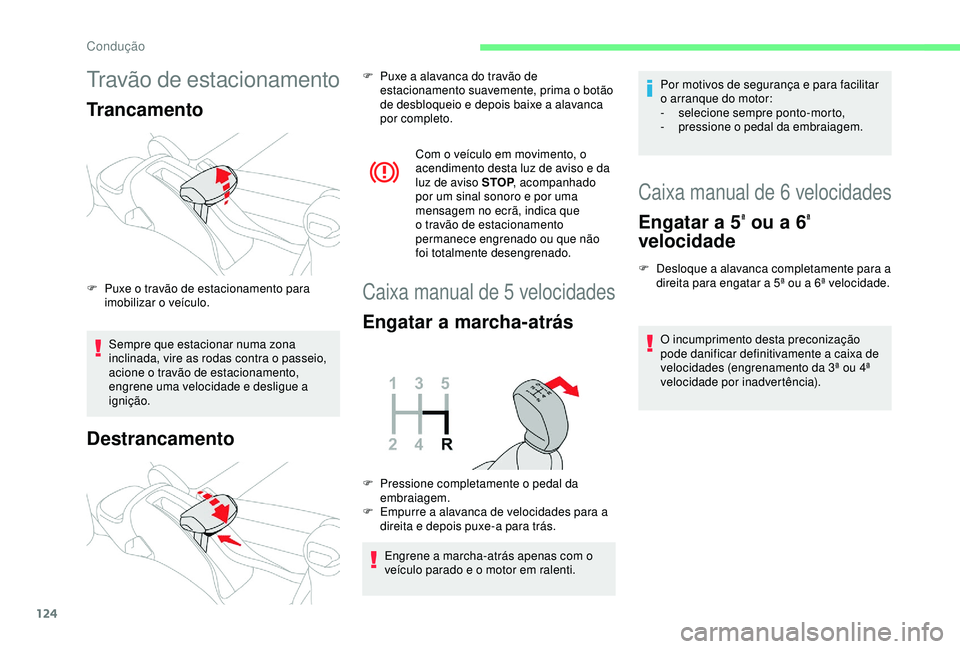 CITROEN C3 AIRCROSS 2019 Manual do condutor (in Portuguese) 124
Travão de estacionamento
Trancamento
Sempre que estacionar numa zona
inclinada, vire as rodas contra o passeio,
acione o travão de estacionamento,
engrene uma velocidade e desligue a
igniç CITROEN C3 AIRCROSS 2019 Manual do condutor (in Portuguese) 124
Travão de estacionamento
Trancamento
Sempre que estacionar numa zona
inclinada, vire as rodas contra o passeio,
acione o travão de estacionamento,
engrene uma velocidade e desligue a
igniç