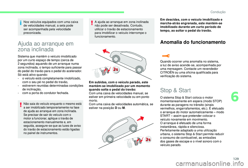 CITROEN C3 AIRCROSS 2019 Manual do condutor (in Portuguese) 129
Nos veículos equipados com uma caixa
de velocidades manual, a seta pode
ser acompanhada pela velocidade
preconizada.
Ajuda ao arranque em
zona inclinada
Sistema que mantém o veículo imobili CITROEN C3 AIRCROSS 2019 Manual do condutor (in Portuguese) 129
Nos veículos equipados com uma caixa
de velocidades manual, a seta pode
ser acompanhada pela velocidade
preconizada.
Ajuda ao arranque em
zona inclinada
Sistema que mantém o veículo imobili