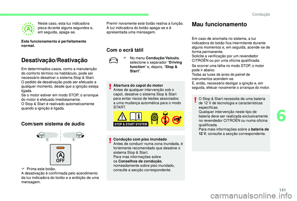 CITROEN C3 AIRCROSS 2019 Manual do condutor (in Portuguese) 131
Desativação/Reativação
Neste caso, esta luz indicadora
pisca durante alguns segundos e,
em seguida, apaga-se.
Este funcionamento é perfeitamente
normal.
Em determinados casos, como a manut CITROEN C3 AIRCROSS 2019 Manual do condutor (in Portuguese) 131
Desativação/Reativação
Neste caso, esta luz indicadora
pisca durante alguns segundos e,
em seguida, apaga-se.
Este funcionamento é perfeitamente
normal.
Em determinados casos, como a manut