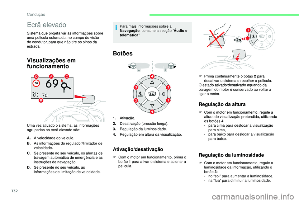 CITROEN C3 AIRCROSS 2019 Manual do condutor (in Portuguese) 132
Ecrã elevado
Sistema que projeta várias informações sobre
uma película esfumada, no campo de visão
do condutor, para que não tire os olhos da
estrada.
Visualizações em
funcionamento
U CITROEN C3 AIRCROSS 2019 Manual do condutor (in Portuguese) 132
Ecrã elevado
Sistema que projeta várias informações sobre
uma película esfumada, no campo de visão
do condutor, para que não tire os olhos da
estrada.
Visualizações em
funcionamento
U