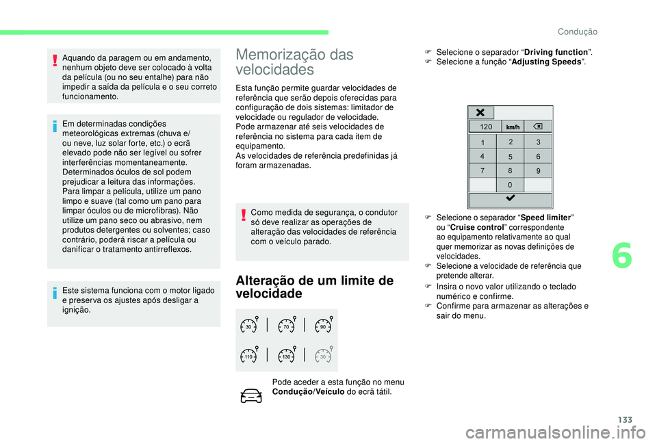 CITROEN C3 AIRCROSS 2019 Manual do condutor (in Portuguese) 133
Aquando da paragem ou em andamento,
nenhum objeto deve ser colocado à volta
da película (ou no seu entalhe) para não
impedir a saída da película e o seu correto
funcionamento.
Em determin CITROEN C3 AIRCROSS 2019 Manual do condutor (in Portuguese) 133
Aquando da paragem ou em andamento,
nenhum objeto deve ser colocado à volta
da película (ou no seu entalhe) para não
impedir a saída da película e o seu correto
funcionamento.
Em determin