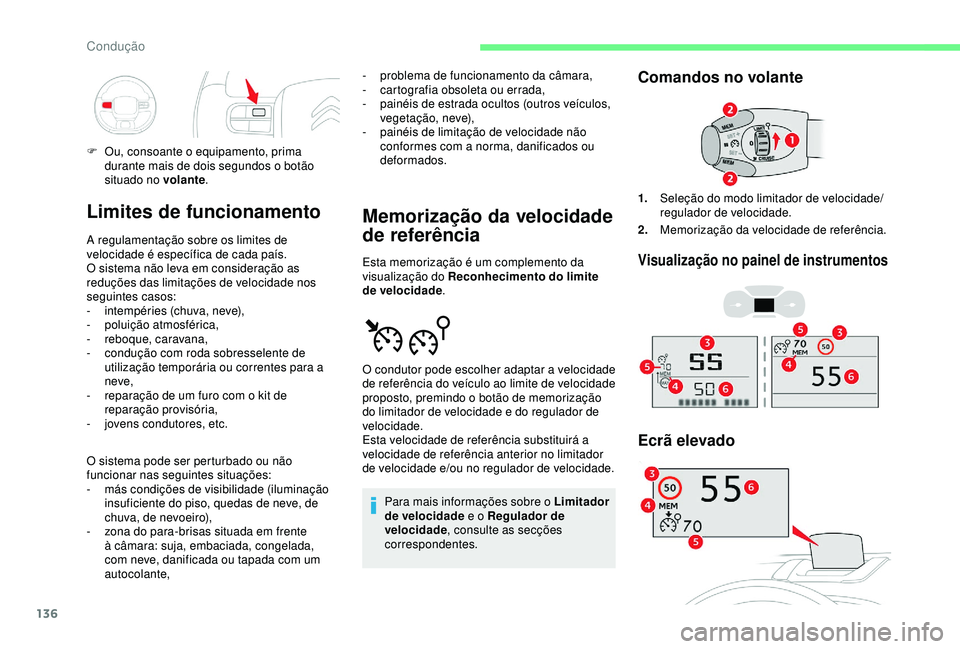 CITROEN C3 AIRCROSS 2019 Manual do condutor (in Portuguese) 136
Limites de funcionamento
A regulamentação sobre os limites de
velocidade é específica de cada país.
O sistema não leva em consideração as
reduções das limitações de velocidade nos
s CITROEN C3 AIRCROSS 2019 Manual do condutor (in Portuguese) 136
Limites de funcionamento
A regulamentação sobre os limites de
velocidade é específica de cada país.
O sistema não leva em consideração as
reduções das limitações de velocidade nos
s