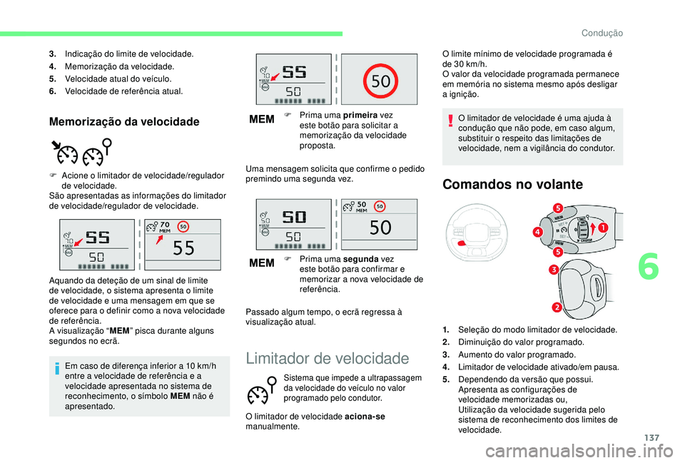 CITROEN C3 AIRCROSS 2019 Manual do condutor (in Portuguese) 137
Memorização da velocidade
3.Indicação do limite de velocidade.
4. Memorização da velocidade.
5. Velocidade atual do veículo.
6. Velocidade de referência atual.
F
Ac
ione o limitador de CITROEN C3 AIRCROSS 2019 Manual do condutor (in Portuguese) 137
Memorização da velocidade
3.Indicação do limite de velocidade.
4. Memorização da velocidade.
5. Velocidade atual do veículo.
6. Velocidade de referência atual.
F
Ac
ione o limitador de