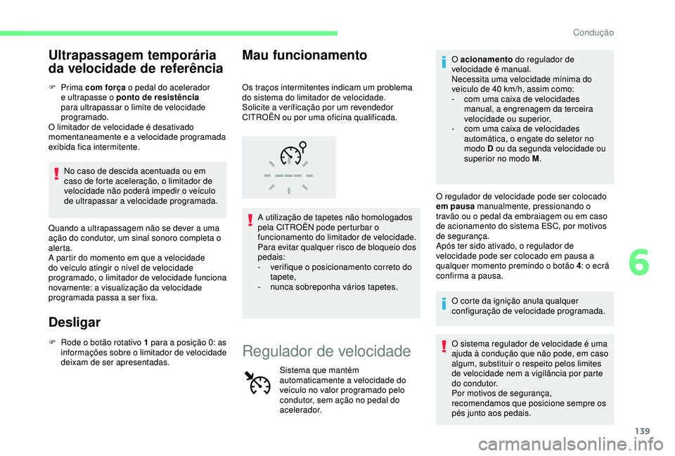 CITROEN C3 AIRCROSS 2019 Manual do condutor (in Portuguese) 139
Ultrapassagem temporária
da velocidade de referência
F Prima c om força o pedal do acelerador
e ultrapasse o ponto de resistência
para ultrapassar o limite de velocidade
programado.
O lim CITROEN C3 AIRCROSS 2019 Manual do condutor (in Portuguese) 139
Ultrapassagem temporária
da velocidade de referência
F Prima c om força o pedal do acelerador
e ultrapasse o ponto de resistência
para ultrapassar o limite de velocidade
programado.
O lim