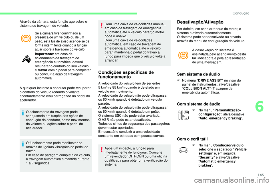 CITROEN C3 AIRCROSS 2019 Manual do condutor (in Portuguese) 145
Se a câmara tiver confirmado a
presença de um veículo ou de um
peão, esta luz de aviso acende-se de
forma intermitente quando a função
atuar sobre a travagem do veículo.
Através da câ CITROEN C3 AIRCROSS 2019 Manual do condutor (in Portuguese) 145
Se a câmara tiver confirmado a
presença de um veículo ou de um
peão, esta luz de aviso acende-se de
forma intermitente quando a função
atuar sobre a travagem do veículo.
Através da câ