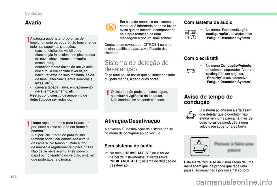 CITROEN C3 AIRCROSS 2019 Manual do condutor (in Portuguese) 146
Avaria
A câmara poderá ter problemas de
funcionamento ou poderá não funcionar de
todo nas seguintes situações:
-
m
ás condições de visibilidade
(iluminação insuficiente do piso, qu CITROEN C3 AIRCROSS 2019 Manual do condutor (in Portuguese) 146
Avaria
A câmara poderá ter problemas de
funcionamento ou poderá não funcionar de
todo nas seguintes situações:
-
m
ás condições de visibilidade
(iluminação insuficiente do piso, qu
