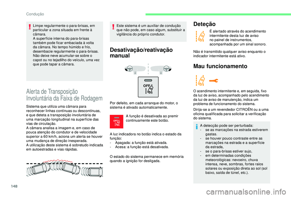CITROEN C3 AIRCROSS 2019 Manual do condutor (in Portuguese) 148
OFF
OFF
Alerta de Transposição
Involuntária da Faixa de Rodagem
Sistema que utiliza uma câmara para
reconhecer linhas contínuas ou descontínuas,
e que deteta a transposição involuntá CITROEN C3 AIRCROSS 2019 Manual do condutor (in Portuguese) 148
OFF
OFF
Alerta de Transposição
Involuntária da Faixa de Rodagem
Sistema que utiliza uma câmara para
reconhecer linhas contínuas ou descontínuas,
e que deteta a transposição involuntá