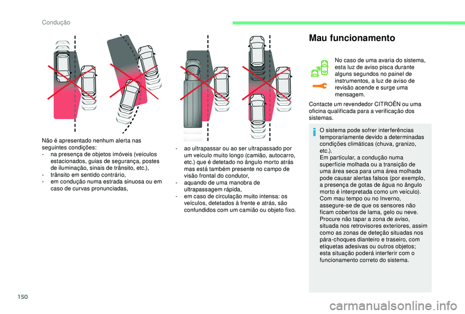 CITROEN C3 AIRCROSS 2019 Manual do condutor (in Portuguese) 150
Não é apresentado nenhum alerta nas
seguintes condições:
-
n
a presença de objetos imóveis (veículos
estacionados, guias de segurança, postes
de iluminação, sinais de trânsito, etc CITROEN C3 AIRCROSS 2019 Manual do condutor (in Portuguese) 150
Não é apresentado nenhum alerta nas
seguintes condições:
-
n
a presença de objetos imóveis (veículos
estacionados, guias de segurança, postes
de iluminação, sinais de trânsito, etc