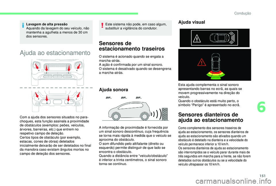CITROEN C3 AIRCROSS 2019 Manual do condutor (in Portuguese) 151
Lavagem de alta pressão
Aquando da lavagem do seu veículo, não
mantenha a agulheta a menos de 30 cm
dos sensores.
Ajuda ao estacionamento
Com a ajuda dos sensores situados no para-
choques, CITROEN C3 AIRCROSS 2019 Manual do condutor (in Portuguese) 151
Lavagem de alta pressão
Aquando da lavagem do seu veículo, não
mantenha a agulheta a menos de 30 cm
dos sensores.
Ajuda ao estacionamento
Com a ajuda dos sensores situados no para-
choques,