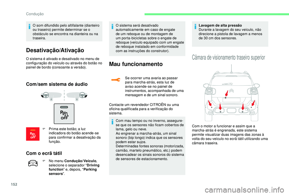 CITROEN C3 AIRCROSS 2019 Manual do condutor (in Portuguese) 152
O som difundido pelo altifalante (dianteiro
ou traseiro) permite determinar se o
obstáculo se encontra na dianteira ou na
traseira.
Desativação/Ativação
O sistema é ativado e desativado n CITROEN C3 AIRCROSS 2019 Manual do condutor (in Portuguese) 152
O som difundido pelo altifalante (dianteiro
ou traseiro) permite determinar se o
obstáculo se encontra na dianteira ou na
traseira.
Desativação/Ativação
O sistema é ativado e desativado n