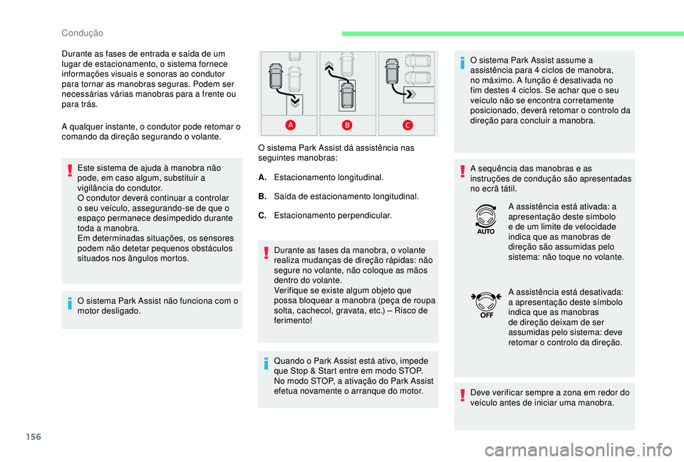 CITROEN C3 AIRCROSS 2019 Manual do condutor (in Portuguese) 156
A qualquer instante, o condutor pode retomar o
comando da direção segurando o volante.Este sistema de ajuda à manobra não
pode, em caso algum, substituir a
vigilância do condutor.
O condut CITROEN C3 AIRCROSS 2019 Manual do condutor (in Portuguese) 156
A qualquer instante, o condutor pode retomar o
comando da direção segurando o volante.Este sistema de ajuda à manobra não
pode, em caso algum, substituir a
vigilância do condutor.
O condut