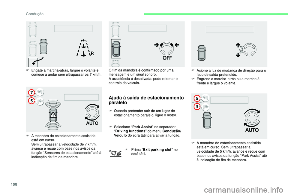 CITROEN C3 AIRCROSS 2019 Manual do condutor (in Portuguese) 158
F Engate a marcha-atrás, largue o volante e comece a andar sem ultrapassar os 7 km/h.
F
A m
anobra de estacionamento assistida
está em curso.
Sem ultrapassar a velocidade de 7
km/h,
ava CITROEN C3 AIRCROSS 2019 Manual do condutor (in Portuguese) 158
F Engate a marcha-atrás, largue o volante e comece a andar sem ultrapassar os 7 km/h.
F
A m
anobra de estacionamento assistida
está em curso.
Sem ultrapassar a velocidade de 7
km/h,
ava