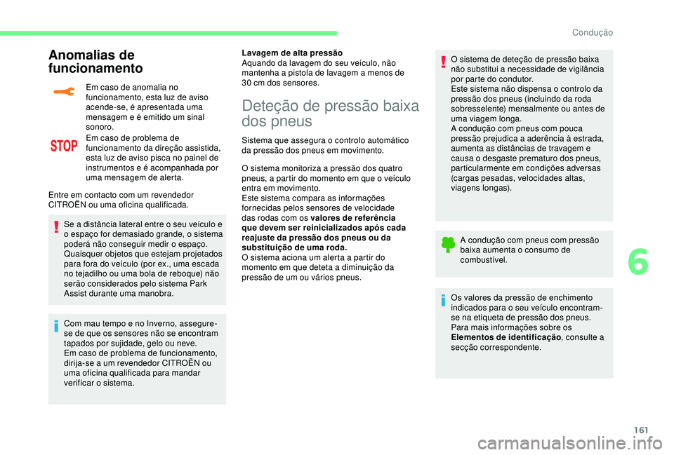 CITROEN C3 AIRCROSS 2019 Manual do condutor (in Portuguese) 161
Anomalias de
funcionamento
Em caso de anomalia no
funcionamento, esta luz de aviso
acende-se, é apresentada uma
mensagem e é emitido um sinal
sonoro.
Em caso de problema de
funcionamento d CITROEN C3 AIRCROSS 2019 Manual do condutor (in Portuguese) 161
Anomalias de
funcionamento
Em caso de anomalia no
funcionamento, esta luz de aviso
acende-se, é apresentada uma
mensagem e é emitido um sinal
sonoro.
Em caso de problema de
funcionamento d
