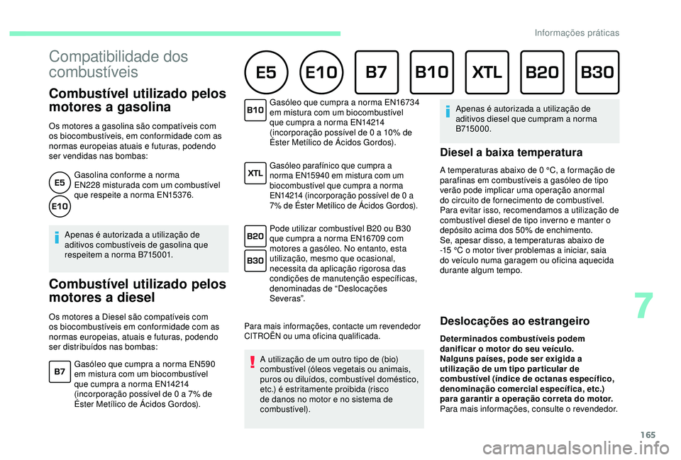 CITROEN C3 AIRCROSS 2019 Manual do condutor (in Portuguese) 165
Combustível utilizado pelos
motores a gasolina
Os motores a gasolina são compatíveis com
os biocombustíveis, em conformidade com as
normas europeias atuais e futuras, podendo
ser vendida CITROEN C3 AIRCROSS 2019 Manual do condutor (in Portuguese) 165
Combustível utilizado pelos
motores a gasolina
Os motores a gasolina são compatíveis com
os biocombustíveis, em conformidade com as
normas europeias atuais e futuras, podendo
ser vendida