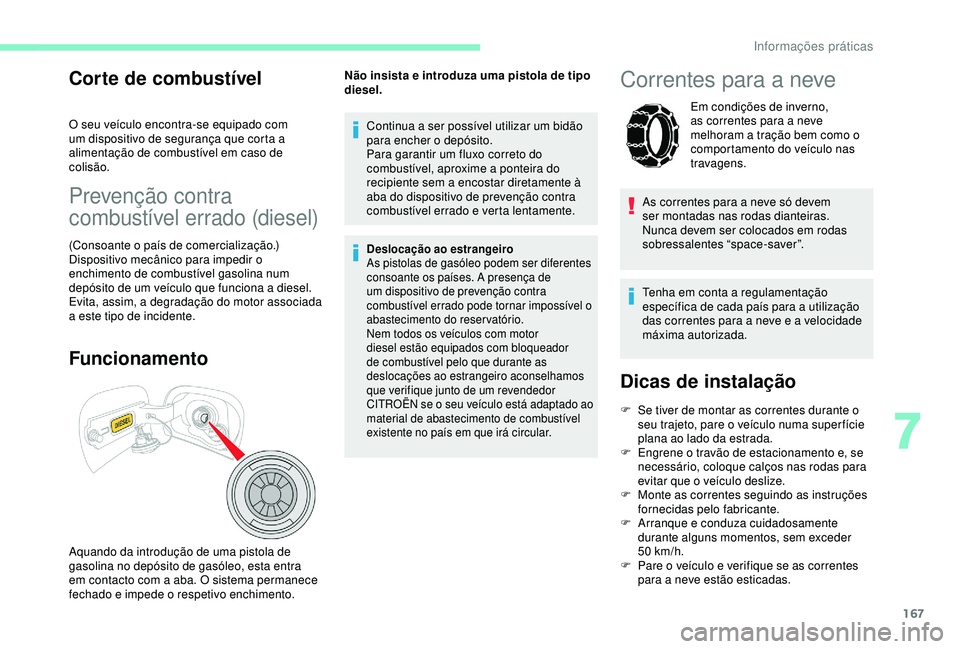 CITROEN C3 AIRCROSS 2019 Manual do condutor (in Portuguese) 167
Corte de combustível
O seu veículo encontra-se equipado com
um dispositivo de segurança que corta a
alimentação de combustível em caso de
colisão.
Prevenção contra
combustível errado CITROEN C3 AIRCROSS 2019 Manual do condutor (in Portuguese) 167
Corte de combustível
O seu veículo encontra-se equipado com
um dispositivo de segurança que corta a
alimentação de combustível em caso de
colisão.
Prevenção contra
combustível errado