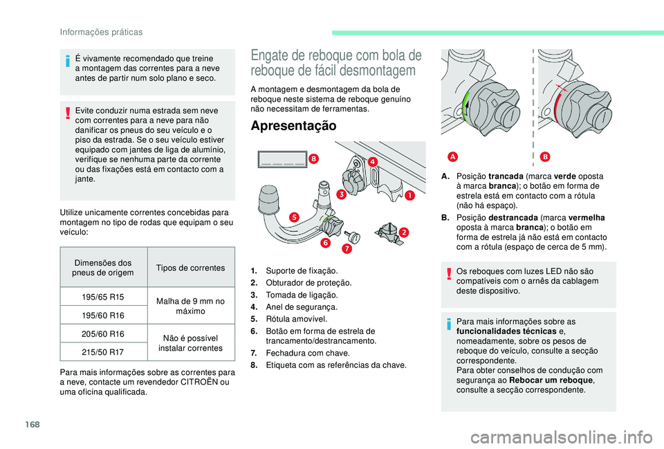 CITROEN C3 AIRCROSS 2019 Manual do condutor (in Portuguese) 168
É vivamente recomendado que treine
a montagem das correntes para a neve
antes de partir num solo plano e seco.
Evite conduzir numa estrada sem neve
com correntes para a neve para não
danific CITROEN C3 AIRCROSS 2019 Manual do condutor (in Portuguese) 168
É vivamente recomendado que treine
a montagem das correntes para a neve
antes de partir num solo plano e seco.
Evite conduzir numa estrada sem neve
com correntes para a neve para não
danific