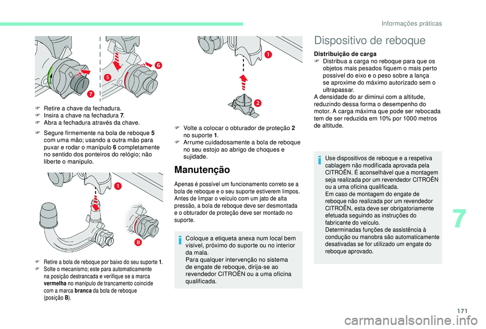 CITROEN C3 AIRCROSS 2019 Manual do condutor (in Portuguese) 171
F Segure firmemente na bola de reboque 5 com uma mão; usando a outra mão para
puxar e rodar o manípulo 6 completamente
no sentido dos ponteiros do relógio; não
liberte o manípulo.
F
R
CITROEN C3 AIRCROSS 2019 Manual do condutor (in Portuguese) 171
F Segure firmemente na bola de reboque 5 com uma mão; usando a outra mão para
puxar e rodar o manípulo 6 completamente
no sentido dos ponteiros do relógio; não
liberte o manípulo.
F
R