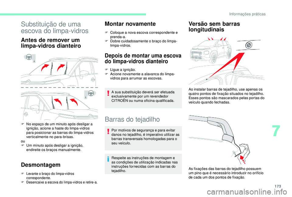 CITROEN C3 AIRCROSS 2019 Manual do condutor (in Portuguese) 173
Substituição de uma
escova do limpa-vidros
Antes de remover um
limpa-vidros dianteiro
F No espaço de um minuto após desligar a ignição, acione a haste do limpa-vidros
para posicionar as b CITROEN C3 AIRCROSS 2019 Manual do condutor (in Portuguese) 173
Substituição de uma
escova do limpa-vidros
Antes de remover um
limpa-vidros dianteiro
F No espaço de um minuto após desligar a ignição, acione a haste do limpa-vidros
para posicionar as b