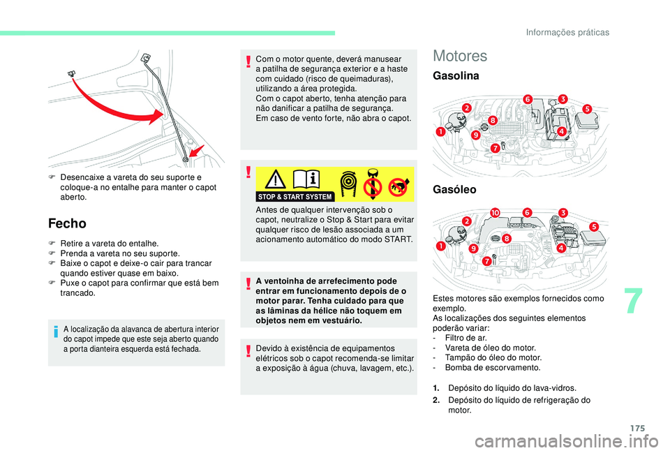 CITROEN C3 AIRCROSS 2019 Manual do condutor (in Portuguese) 175
F Desencaixe a vareta do seu suporte e coloque-a no entalhe para manter o capot
aber to.
Fecho
F Retire a vareta do entalhe.
F P renda a vareta no seu suporte.
F
B
aixe o capot e deixe-o cair CITROEN C3 AIRCROSS 2019 Manual do condutor (in Portuguese) 175
F Desencaixe a vareta do seu suporte e coloque-a no entalhe para manter o capot
aber to.
Fecho
F Retire a vareta do entalhe.
F P renda a vareta no seu suporte.
F
B
aixe o capot e deixe-o cair