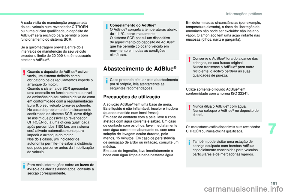 CITROEN C3 AIRCROSS 2019 Manual do condutor (in Portuguese) 181
A cada visita de manutenção programada
do seu veículo num revendedor CITROËN
ou numa oficina qualificada, o depósito de
AdBlue
® será enchido para permitir o bom
funcionamento do sistem CITROEN C3 AIRCROSS 2019 Manual do condutor (in Portuguese) 181
A cada visita de manutenção programada
do seu veículo num revendedor CITROËN
ou numa oficina qualificada, o depósito de
AdBlue
® será enchido para permitir o bom
funcionamento do sistem