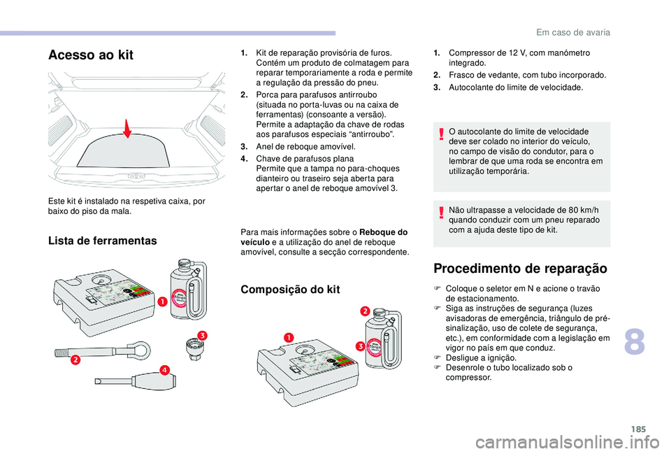 CITROEN C3 AIRCROSS 2019 Manual do condutor (in Portuguese) 185
Procedimento de reparação
F Coloque o seletor em N e acione o travão de estacionamento.
F
S
iga as instruções de segurança (luzes
avisadoras de emergência, triângulo de pré-
sinaliza CITROEN C3 AIRCROSS 2019 Manual do condutor (in Portuguese) 185
Procedimento de reparação
F Coloque o seletor em N e acione o travão de estacionamento.
F
S
iga as instruções de segurança (luzes
avisadoras de emergência, triângulo de pré-
sinaliza