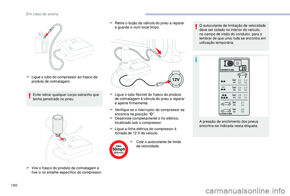 CITROEN C3 AIRCROSS 2019 Manual do condutor (in Portuguese) 186
Evite retirar qualquer corpo estranho que
tenha penetrado no pneu.F
V
erifique se o interruptor do compressor se
encontra na posição “ O”.
F
D
esenrole completamente o fio elétrico, CITROEN C3 AIRCROSS 2019 Manual do condutor (in Portuguese) 186
Evite retirar qualquer corpo estranho que
tenha penetrado no pneu.F
V
erifique se o interruptor do compressor se
encontra na posição “ O”.
F
D
esenrole completamente o fio elétrico,