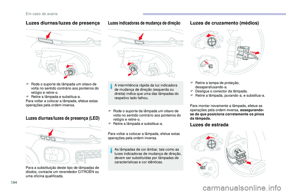 CITROEN C3 AIRCROSS 2019 Manual do condutor (in Portuguese) 194
Luzes diurnas/luzes de presença
Luzes diurnas/luzes de presença (LED)
Para a substituição deste tipo de lâmpadas de
díodos, contacte um revendedor CITROËN ou
uma oficina qualificada. F
R CITROEN C3 AIRCROSS 2019 Manual do condutor (in Portuguese) 194
Luzes diurnas/luzes de presença
Luzes diurnas/luzes de presença (LED)
Para a substituição deste tipo de lâmpadas de
díodos, contacte um revendedor CITROËN ou
uma oficina qualificada. F
R