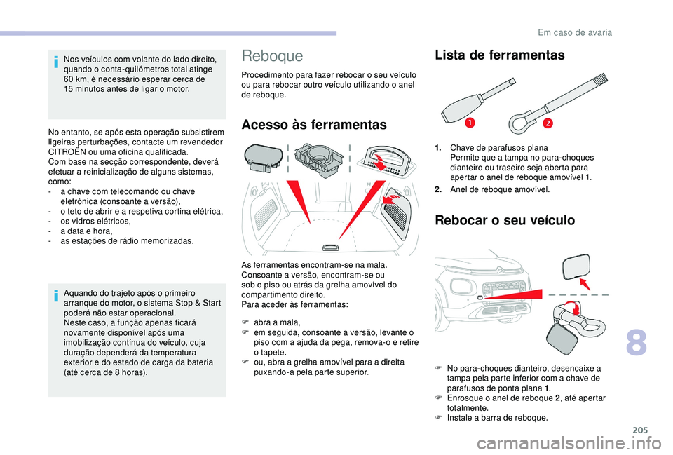 CITROEN C3 AIRCROSS 2019 Manual do condutor (in Portuguese) 205
Nos veículos com volante do lado direito,
quando o conta-quilómetros total atinge
60 km, é necessário esperar cerca de
15
minutos antes de ligar o motor.
No entanto, se após esta opera CITROEN C3 AIRCROSS 2019 Manual do condutor (in Portuguese) 205
Nos veículos com volante do lado direito,
quando o conta-quilómetros total atinge
60 km, é necessário esperar cerca de
15
minutos antes de ligar o motor.
No entanto, se após esta opera