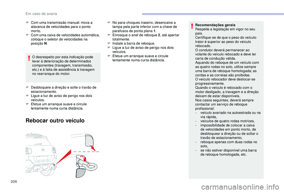 CITROEN C3 AIRCROSS 2019 Manual do condutor (in Portuguese) 206
Recomendações gerais
Respeite a legislação em vigor no seu
país.
Certifique-se de que o peso do veículo
trator é superior ao peso do veículo
rebocado.
O condutor deverá permanecer ao CITROEN C3 AIRCROSS 2019 Manual do condutor (in Portuguese) 206
Recomendações gerais
Respeite a legislação em vigor no seu
país.
Certifique-se de que o peso do veículo
trator é superior ao peso do veículo
rebocado.
O condutor deverá permanecer ao