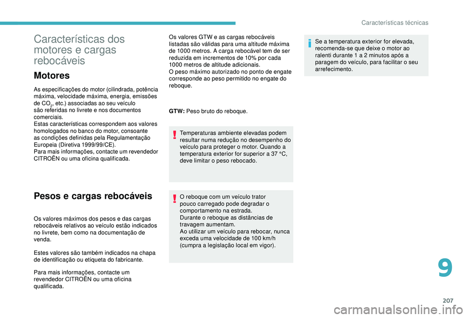 CITROEN C3 AIRCROSS 2019 Manual do condutor (in Portuguese) 207
Características dos
motores e cargas
rebocáveis
Motores
As especificações do motor (cilindrada, potência
máxima, velocidade máxima, energia, emissões
de CO
2, etc.) associadas ao seu v CITROEN C3 AIRCROSS 2019 Manual do condutor (in Portuguese) 207
Características dos
motores e cargas
rebocáveis
Motores
As especificações do motor (cilindrada, potência
máxima, velocidade máxima, energia, emissões
de CO
2, etc.) associadas ao seu v