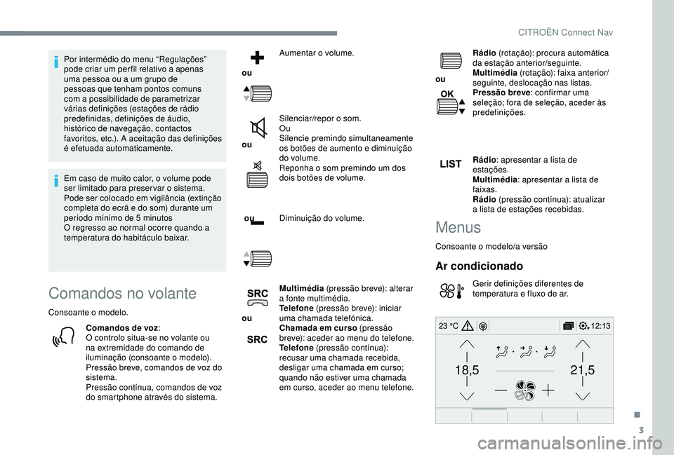 CITROEN C3 AIRCROSS 2019 Manual do condutor (in Portuguese) 3
21,518,5
12:1323 °C
Por intermédio do menu “Regulações”
pode criar um per fil relativo a apenas
uma pessoa ou a um grupo de
pessoas que tenham pontos comuns
com a possibilidade de parame CITROEN C3 AIRCROSS 2019 Manual do condutor (in Portuguese) 3
21,518,5
12:1323 °C
Por intermédio do menu “Regulações”
pode criar um per fil relativo a apenas
uma pessoa ou a um grupo de
pessoas que tenham pontos comuns
com a possibilidade de parame