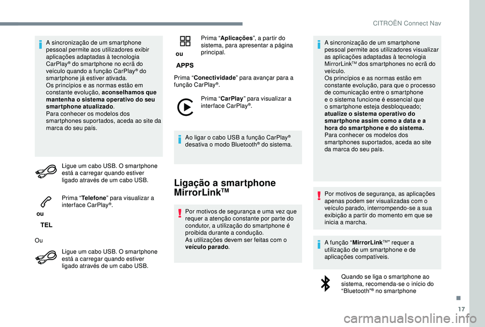 CITROEN C3 AIRCROSS 2019 Manual do condutor (in Portuguese) 17
A sincronização de um smartphone
pessoal permite aos utilizadores exibir
aplicações adaptadas à tecnologia
CarPlay
® do smartphone no ecrã do
veículo quando a função CarPlay® do
sma CITROEN C3 AIRCROSS 2019 Manual do condutor (in Portuguese) 17
A sincronização de um smartphone
pessoal permite aos utilizadores exibir
aplicações adaptadas à tecnologia
CarPlay
® do smartphone no ecrã do
veículo quando a função CarPlay® do
sma
